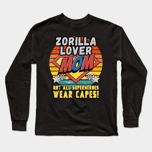 Zorilla LOVER MOM NOT ALL SUPER HEROES WEAR CAPES GIFT FOR MOTHER'S DAY Long Sleeve T-Shirt by Unabashed Enthusiasm